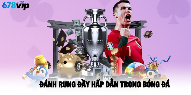 Đánh rung đầy hấp dẫn trong bóng đá