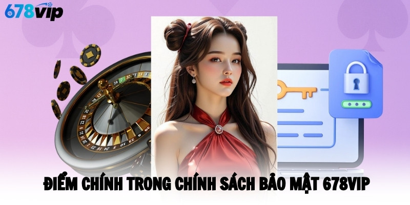 Điểm chính trong chính sách bảo mật 678VIP