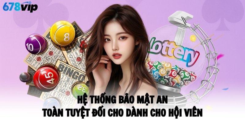 Hệ thống bảo mật an toàn tuyệt đối cho dành cho hội viên