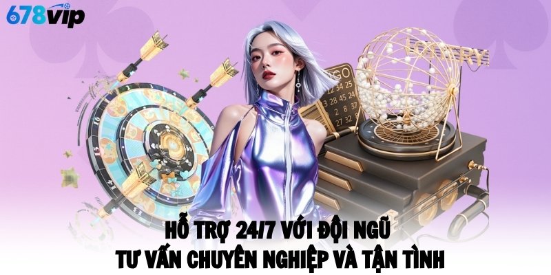 Hỗ trợ 24/7 với đội ngũ tư vấn chuyên nghiệp và tận tình
