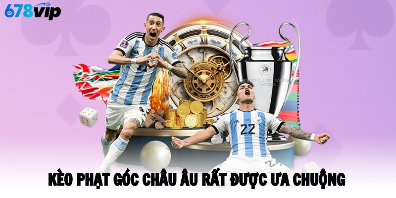 Kèo phạt góc châu Âu rất được ưa chuộng