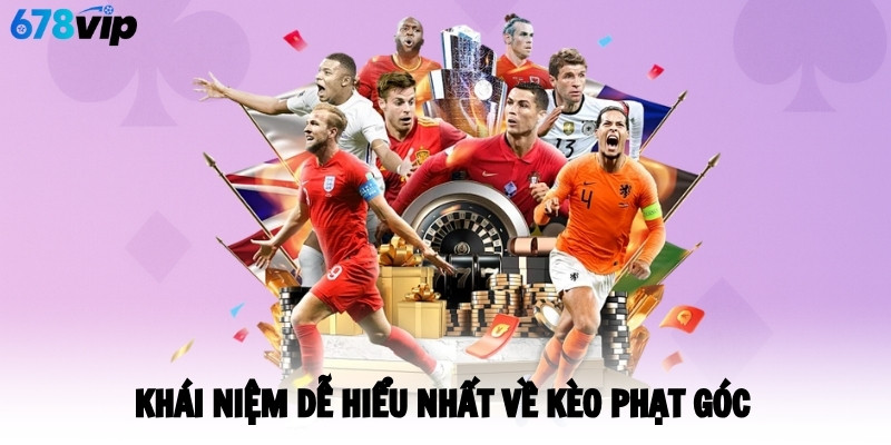 Khái niệm dễ hiểu nhất về kèo phạt góc