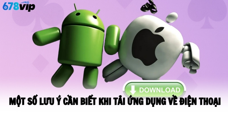 Một số lưu ý cần biết khi tải ứng dụng về điện thoại