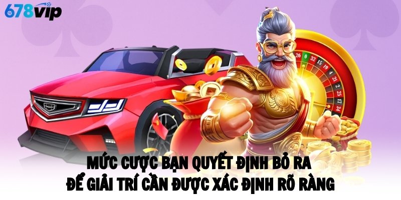 Mức cược bạn quyết định bỏ ra để giải trí cần được xác định rõ ràng