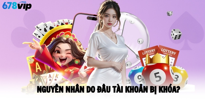 Nguyên nhân do đâu tài khoản bị khóa?