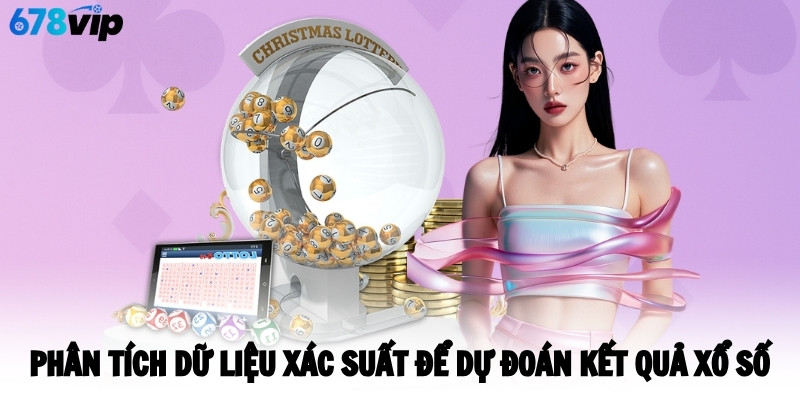 Phân tích dữ liệu xác suất để dự đoán kết quả xổ số