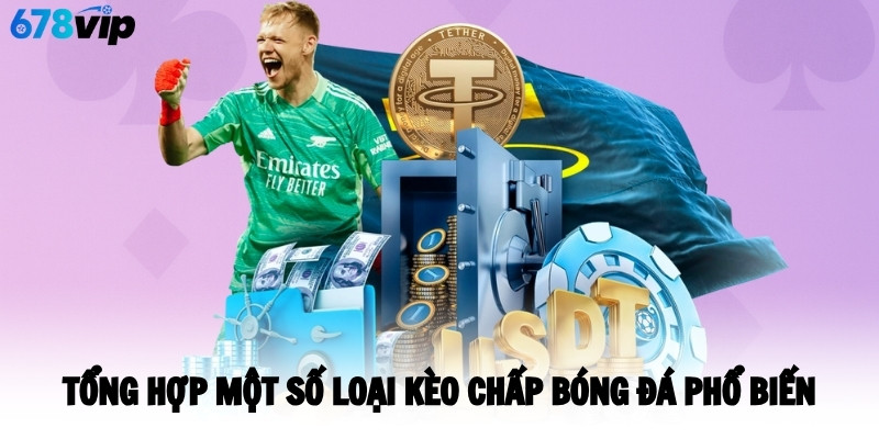 Tổng hợp một số loại kèo chấp bóng đá phổ biến