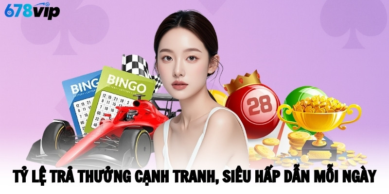 Tỷ lệ trả thưởng cạnh tranh, siêu hấp dẫn mỗi ngày