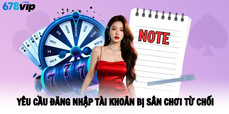 Yêu cầu đăng nhập tài khoản bị sân chơi từ chối